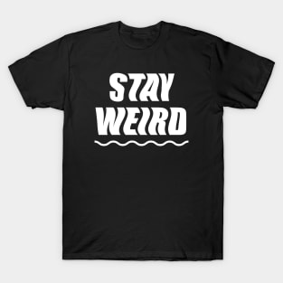 Stay Weird (white) T-Shirt